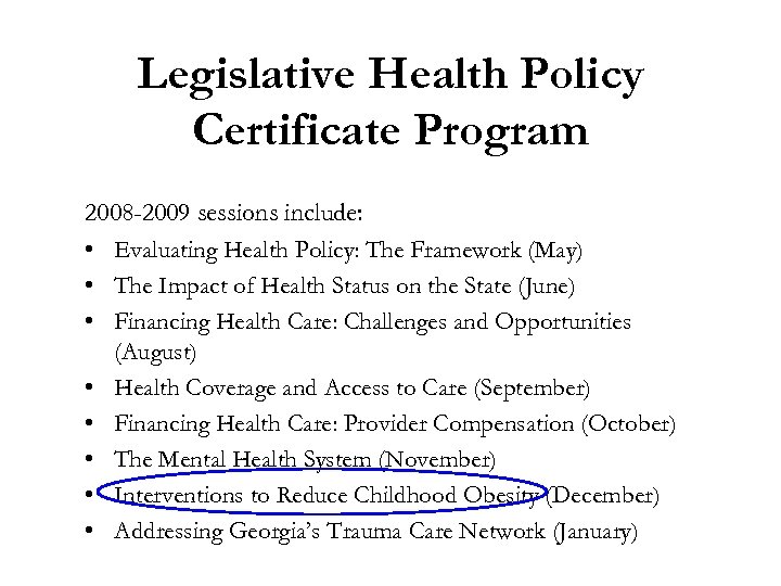 Legislative Health Policy Certificate Program 2008 -2009 sessions include: • Evaluating Health Policy: The