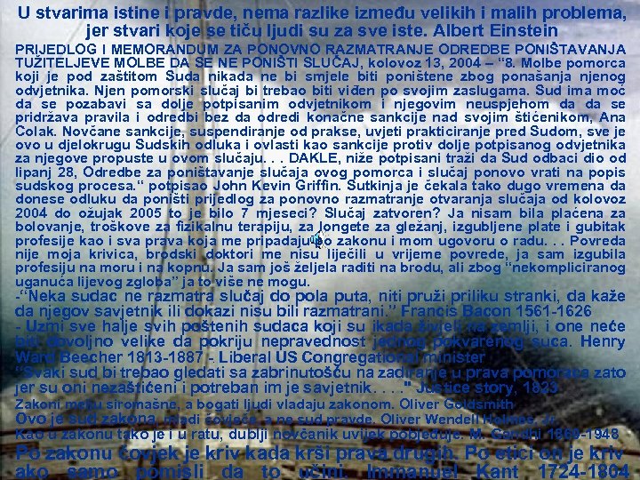 U stvarima istine i pravde, nema razlike između velikih i malih problema, jer stvari