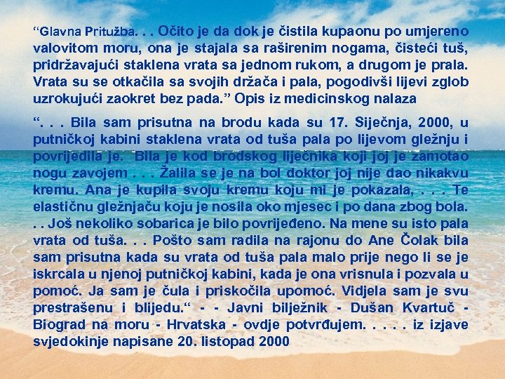 “Glavna Pritužba. . . Očito je da dok je čistila kupaonu po umjereno valovitom