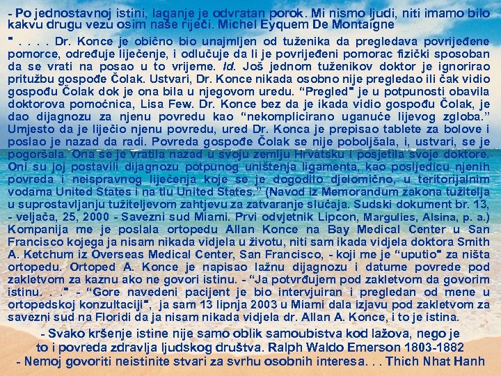 - Po jednostavnoj istini, laganje je odvratan porok. Mi nismo ljudi, niti imamo bilo
