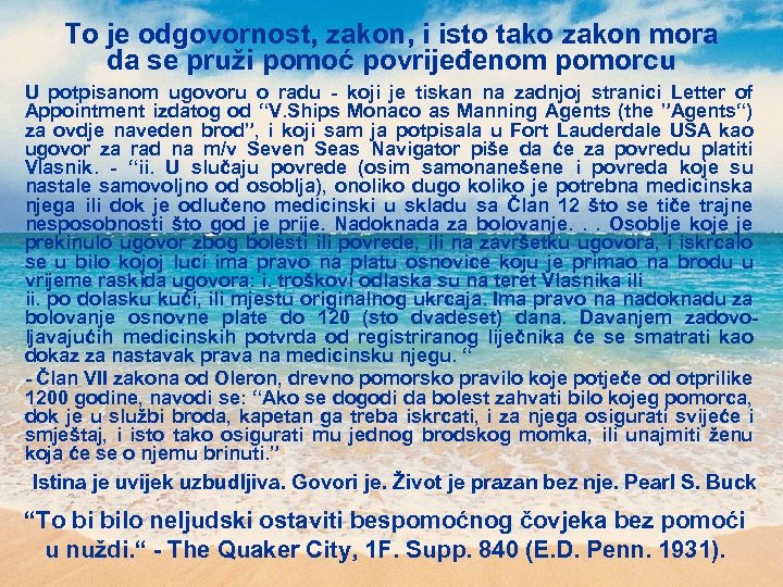 To je odgovornost, zakon, i isto tako zakon mora da se pruži pomoć povrijeđenom