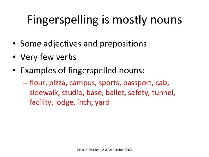 Fingerspelling is mostly nouns • Some adjectives and prepositions • Very few verbs •