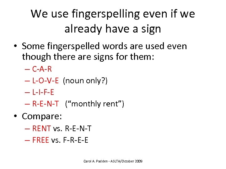 We use fingerspelling even if we already have a sign • Some fingerspelled words