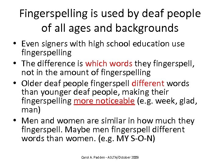 Fingerspelling is used by deaf people of all ages and backgrounds • Even signers