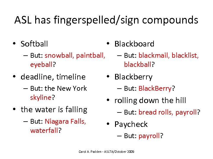 ASL has fingerspelled/sign compounds • Blackboard • Softball – But: snowball, paintball, eyeball? •