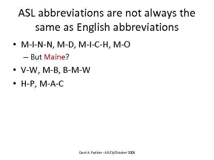 ASL abbreviations are not always the same as English abbreviations • M-I-N-N, M-D, M-I-C-H,