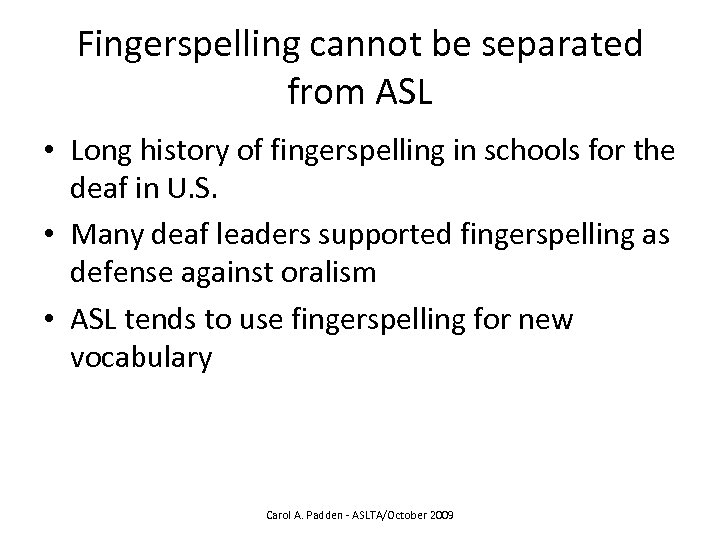 Fingerspelling cannot be separated from ASL • Long history of fingerspelling in schools for