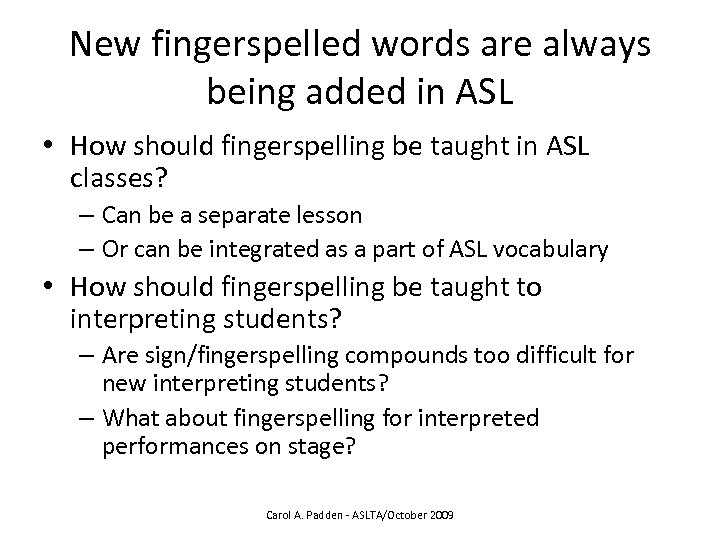 New fingerspelled words are always being added in ASL • How should fingerspelling be