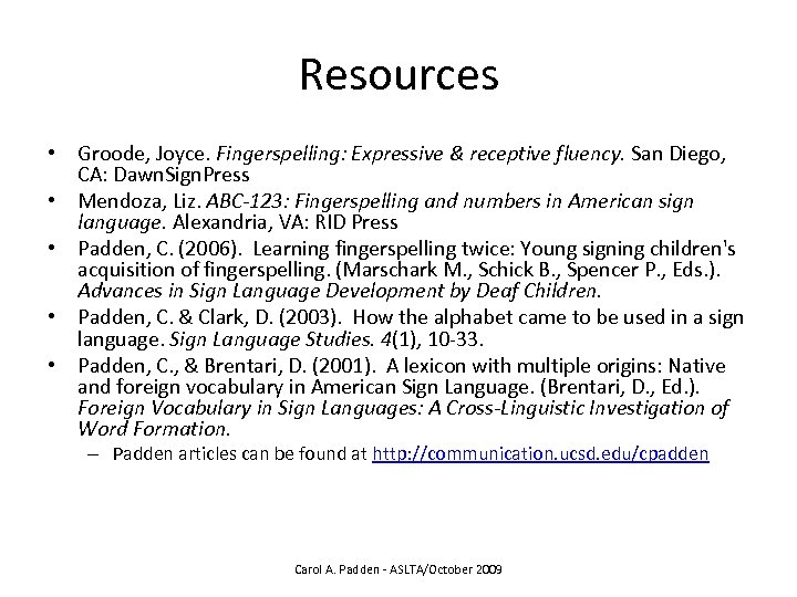 Resources • Groode, Joyce. Fingerspelling: Expressive & receptive fluency. San Diego, CA: Dawn. Sign.
