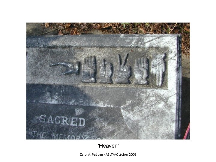 ‘Heaven’ Carol A. Padden - ASLTA/October 2009 