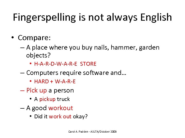 Fingerspelling is not always English • Compare: – A place where you buy nails,