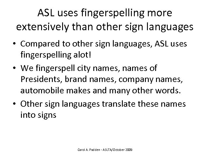 ASL uses fingerspelling more extensively than other sign languages • Compared to other sign