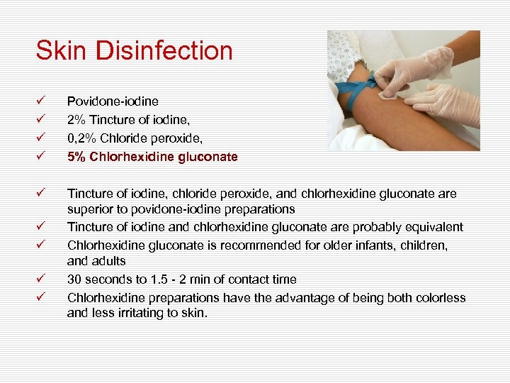 Skin Disinfection ü ü Povidone-iodine 2% Tincture of iodine, 0, 2% Chloride peroxide, 5%