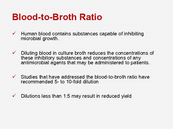 Blood-to-Broth Ratio ü Human blood contains substances capable of inhibiting microbial growth. ü Diluting