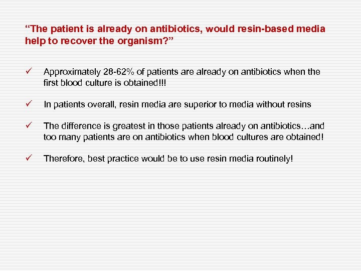 “The patient is already on antibiotics, would resin-based media help to recover the organism?