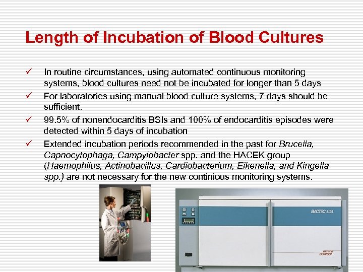 Length of Incubation of Blood Cultures ü ü In routine circumstances, using automated continuous