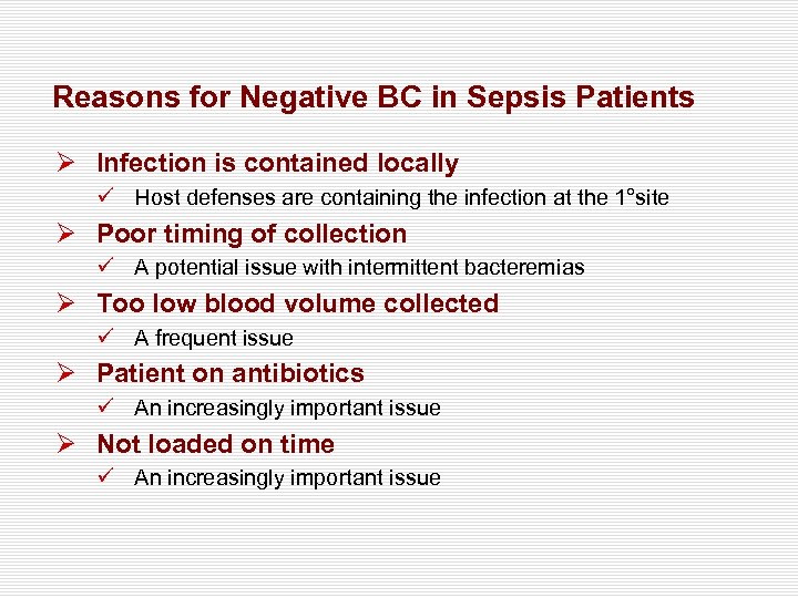 Reasons for Negative BC in Sepsis Patients Ø Infection is contained locally ü Host