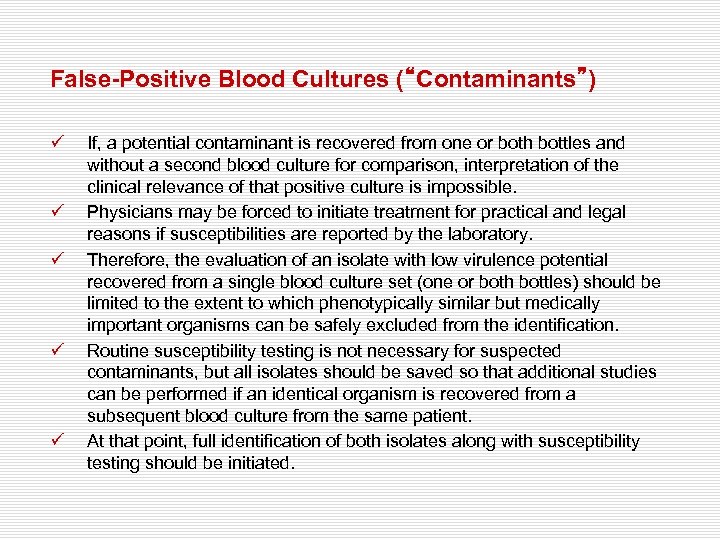 False-Positive Blood Cultures (“Contaminants”) ü ü ü If, a potential contaminant is recovered from