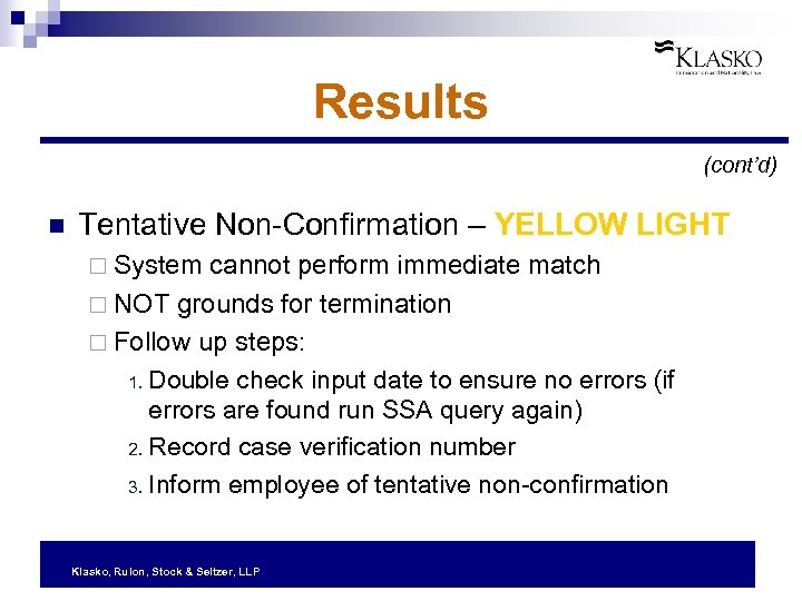 Results (cont’d) n Tentative Non-Confirmation – YELLOW LIGHT ¨ System cannot perform immediate match