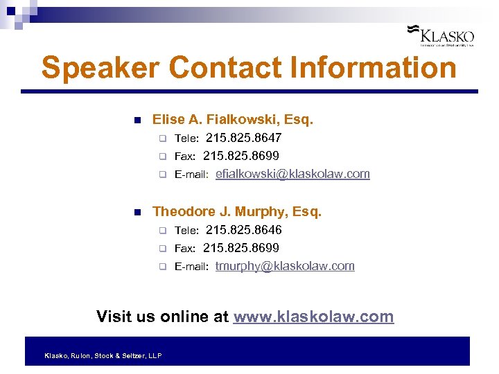 Speaker Contact Information n Elise A. Fialkowski, Esq. q q Fax: 215. 825. 8699