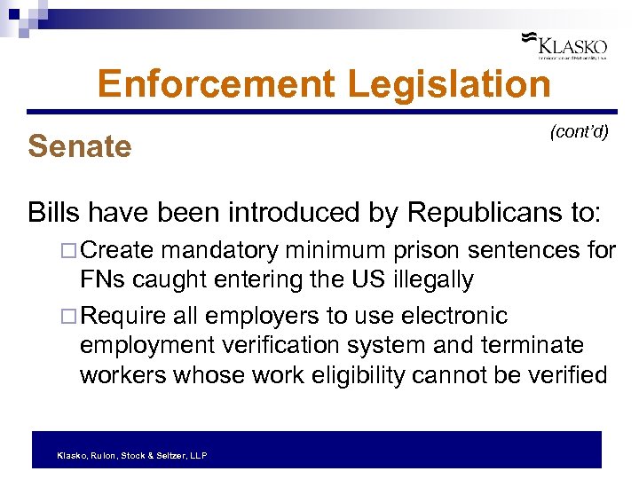Enforcement Legislation Senate (cont’d) Bills have been introduced by Republicans to: ¨ Create mandatory
