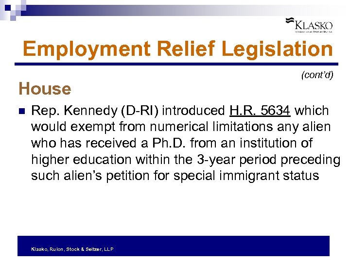 Employment Relief Legislation House n (cont’d) Rep. Kennedy (D-RI) introduced H. R. 5634 which