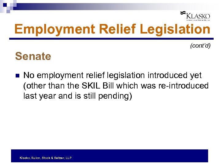 Employment Relief Legislation (cont’d) Senate n No employment relief legislation introduced yet (other than