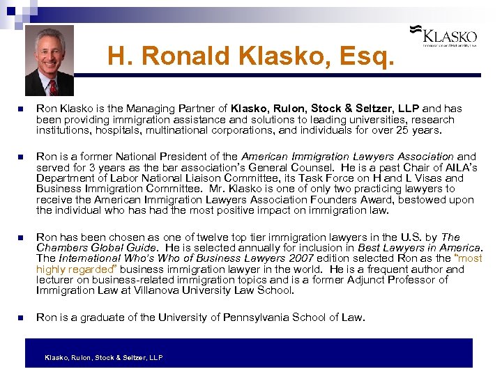 H. Ronald Klasko, Esq. n Ron Klasko is the Managing Partner of Klasko, Rulon,