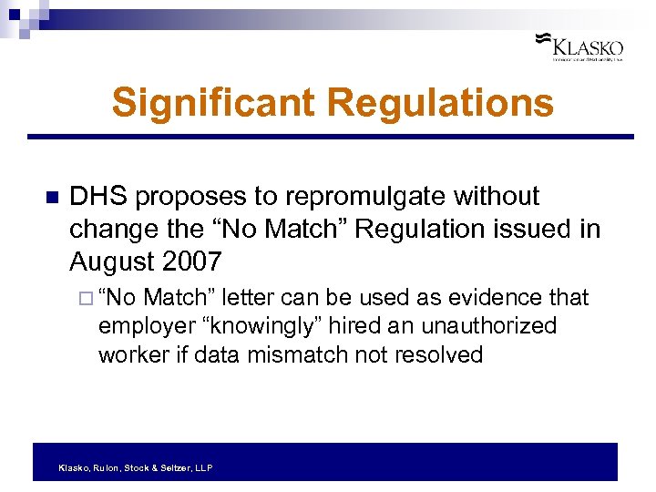 Significant Regulations n DHS proposes to repromulgate without change the “No Match” Regulation issued