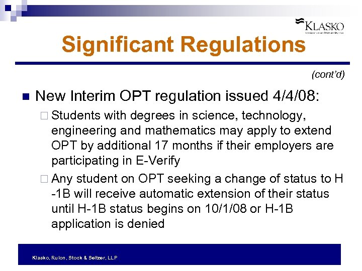 Significant Regulations (cont’d) n New Interim OPT regulation issued 4/4/08: ¨ Students with degrees