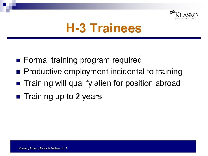 H-3 Trainees n Formal training program required Productive employment incidental to training Training will