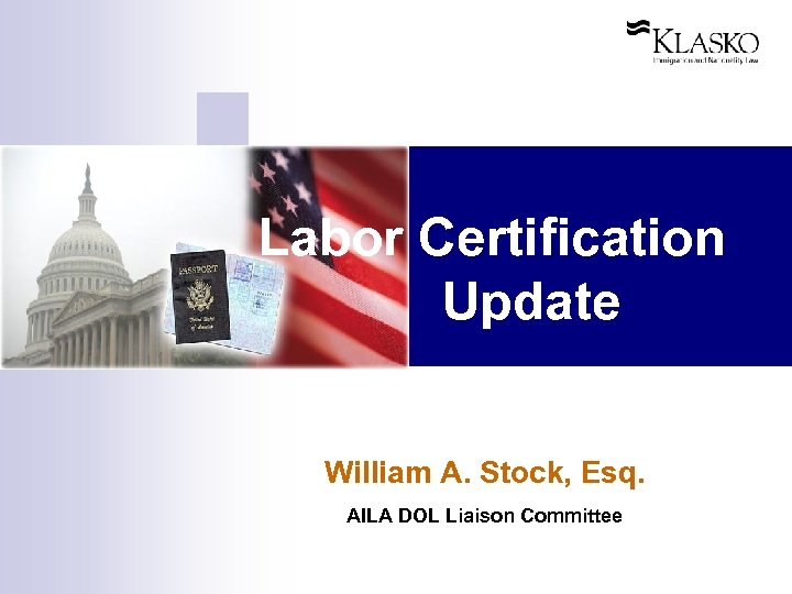 Labor Certification Update William A. Stock, Esq. AILA DOL Liaison Committee 