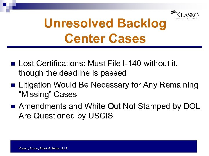 Unresolved Backlog Center Cases n n n Lost Certifications: Must File I-140 without it,