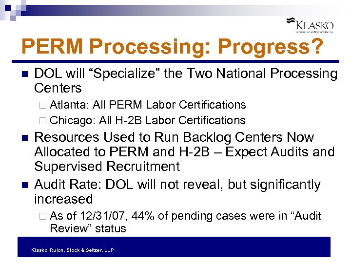 PERM Processing: Progress? n DOL will “Specialize” the Two National Processing Centers ¨ Atlanta: