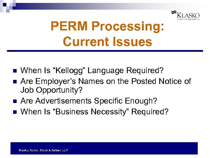 PERM Processing: Current Issues n n When Is “Kellogg” Language Required? Are Employer’s Names