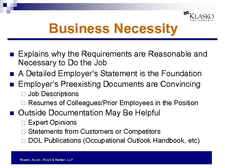 Business Necessity n n n Explains why the Requirements are Reasonable and Necessary to