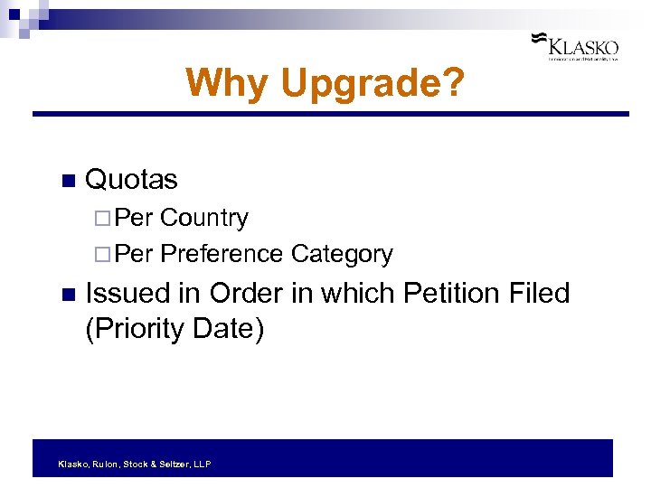 Why Upgrade? n Quotas ¨ Per Country ¨ Per Preference Category n Issued in