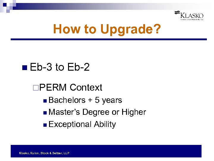 How to Upgrade? n Eb-3 to Eb-2 ¨PERM Context n Bachelors + 5 years