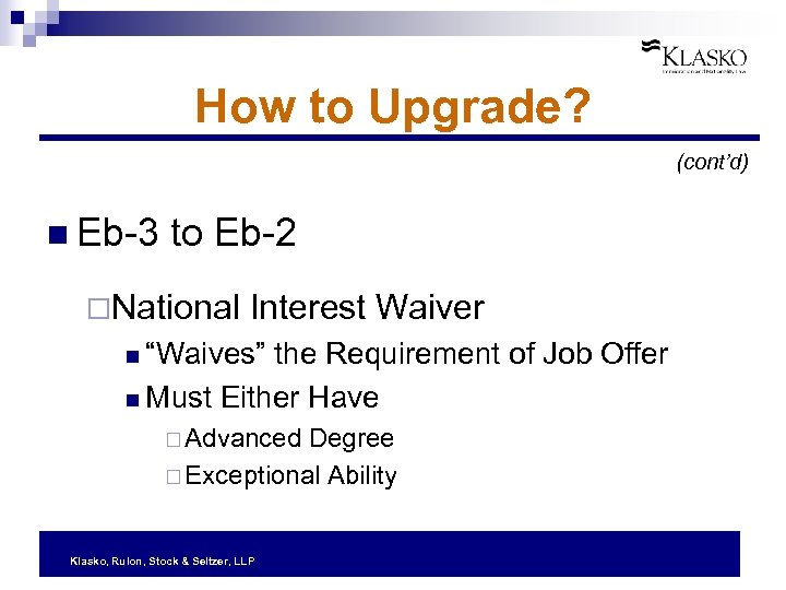 How to Upgrade? (cont’d) n Eb-3 to Eb-2 ¨National Interest Waiver n “Waives” the