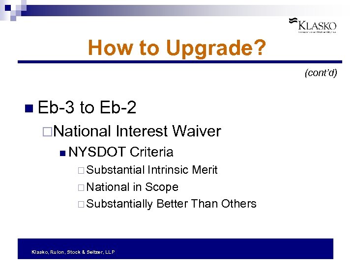 How to Upgrade? (cont’d) n Eb-3 to Eb-2 ¨National Interest Waiver n NYSDOT Criteria