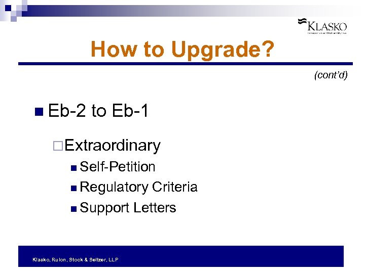 How to Upgrade? (cont’d) n Eb-2 to Eb-1 ¨Extraordinary n Self-Petition n Regulatory Criteria