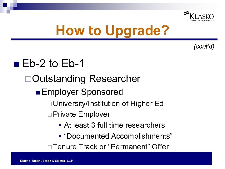 How to Upgrade? (cont’d) n Eb-2 to Eb-1 ¨Outstanding Researcher n Employer Sponsored ¨