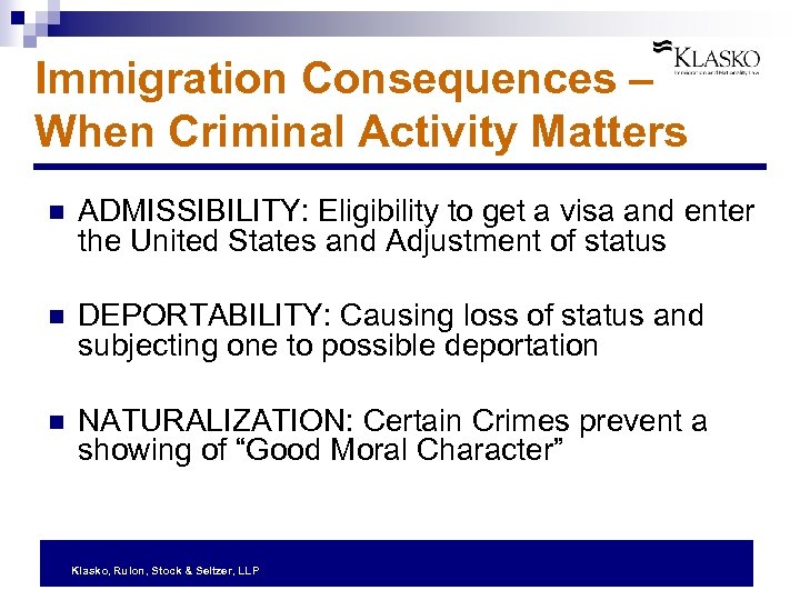 Immigration Consequences – When Criminal Activity Matters n ADMISSIBILITY: Eligibility to get a visa