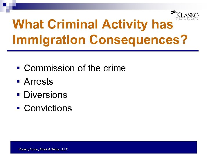 What Criminal Activity has Immigration Consequences? § § Commission of the crime Arrests Diversions