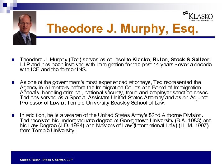 Theodore J. Murphy, Esq. n Theodore J. Murphy (Ted) serves as counsel to Klasko,