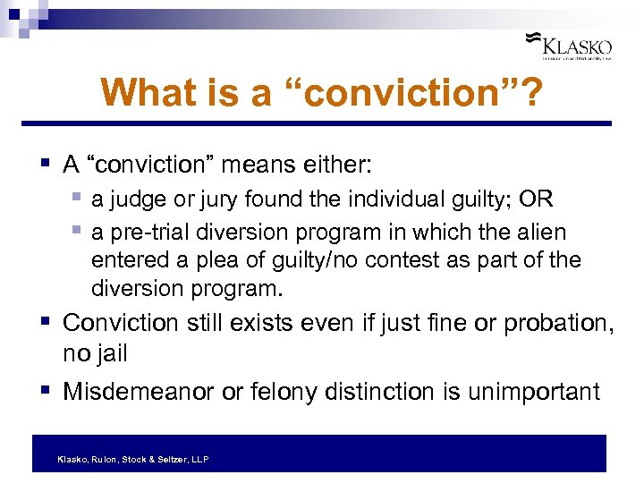 What is a “conviction”? § A “conviction” means either: § a judge or jury