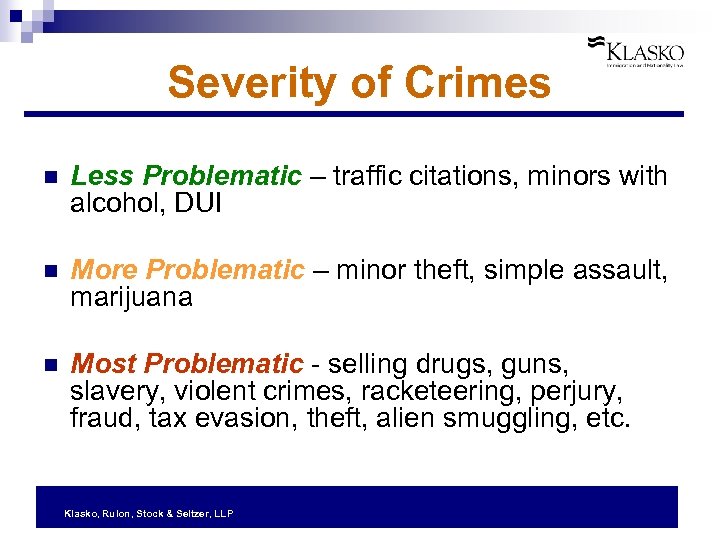 Severity of Crimes n Less Problematic – traffic citations, minors with alcohol, DUI n