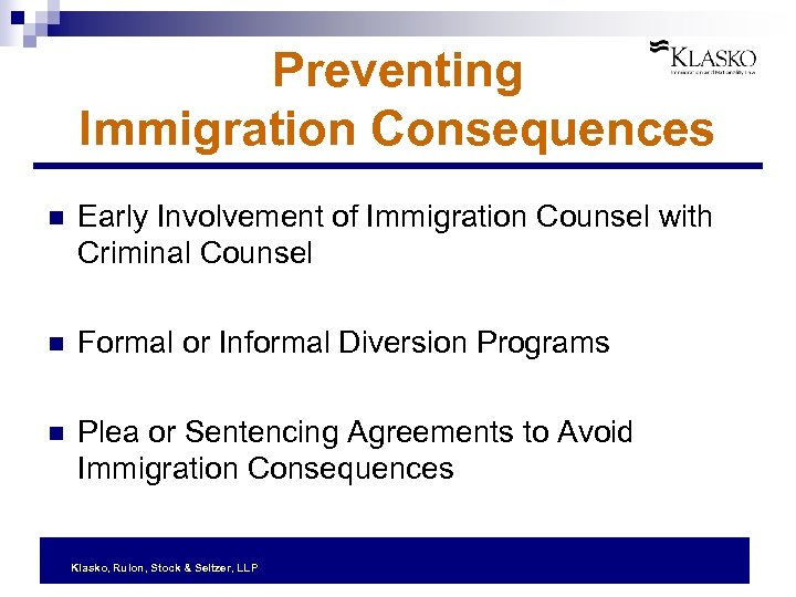Preventing Immigration Consequences n Early Involvement of Immigration Counsel with Criminal Counsel n Formal