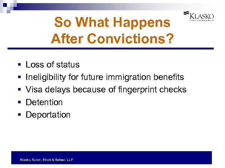 So What Happens After Convictions? § § § Loss of status Ineligibility for future