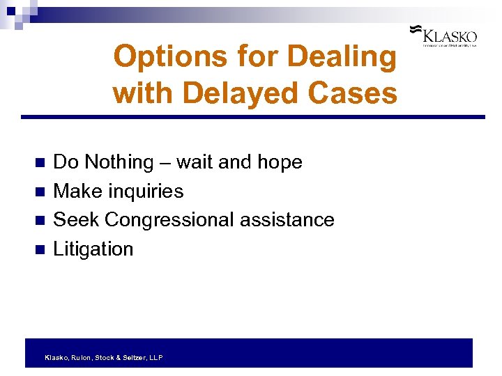 Options for Dealing with Delayed Cases n n Do Nothing – wait and hope